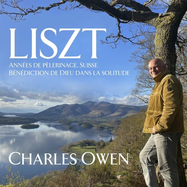 Liszt: Années De Pelerinage Suisse, Bénédiction de Dieu dans la solitude - Charles Owen