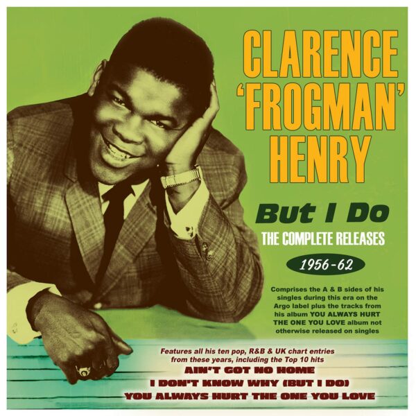 But I Do: The Complete Releases 1956-1962 - Clarence 'Frogman' Henry