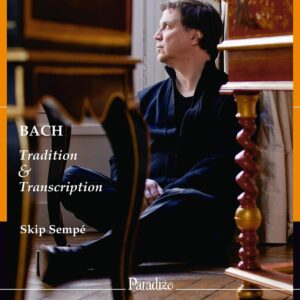 Bach: Tradition &amp; Transcription - Skip Sempé