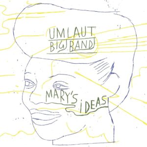 Mary's Ideas - Umlaut Big Band