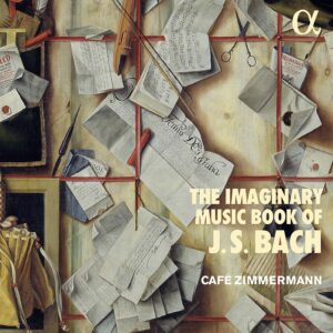 The Imaginary Music Book Of J.S. Bach - Café Zimmermann