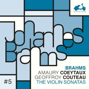 Brahms: The 3 Violin Sonatas - Amaury Coeytaux &amp; Geoffroy Couteau