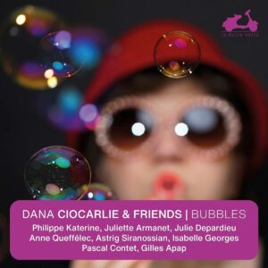 Bubbles - Dana Ciocarlie &amp; Friends