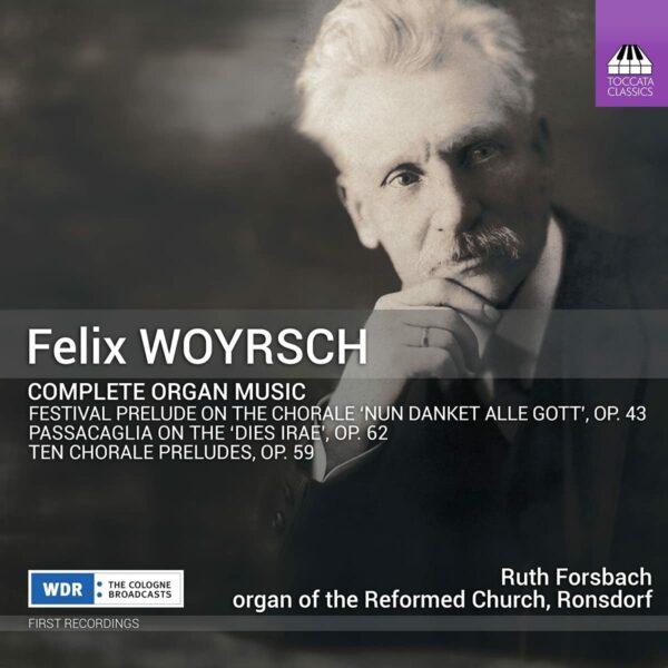 Felix Woyrsch: Complete Organ Music - Ruth Forsbach