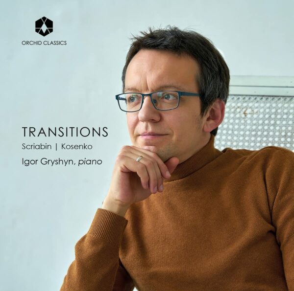 Scriabin / Kosenko: Transitions - Igor Gryshyn