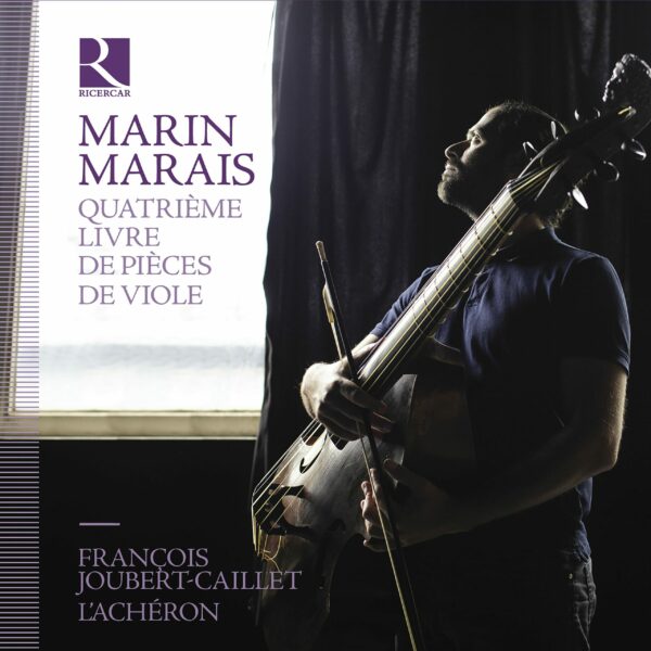 Marais: Quatrième livre de pièces de viole - François Joubert-Caillet