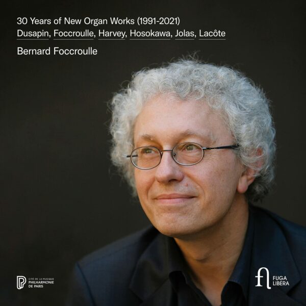 30 Years Of New Organ Works (1991-2021) - Bernard Foccroulle