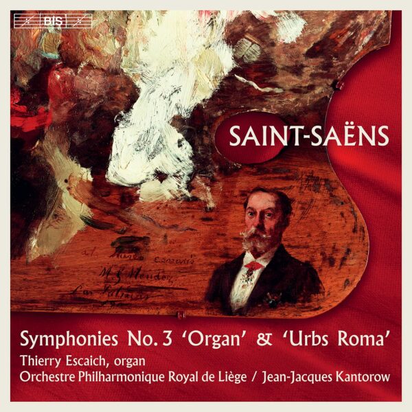 Saint-Saëns: Symphonies No. 3 'Organ' & 'Urbs Roma' - Jean-Jacques Kantorow