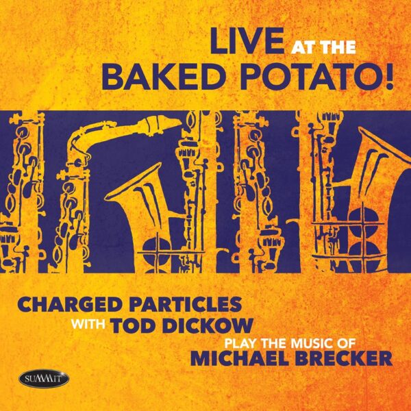 Charged Particles With Tod Dickow Play The Music Of Michael Brecker, Live At The Baked Potato