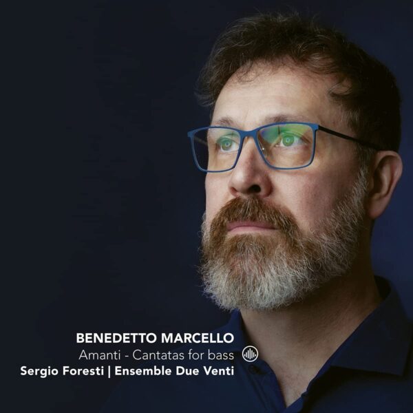Marcello: Amanti, Cantatas For Bass - Sergio Foresti