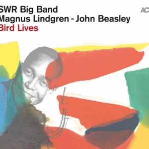 Bird Lives: The Charlie Parker Project - SWR Big Band