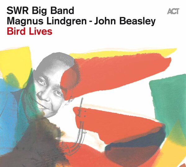 Bird Lives: The Charlie Parker Project - SWR Big Band