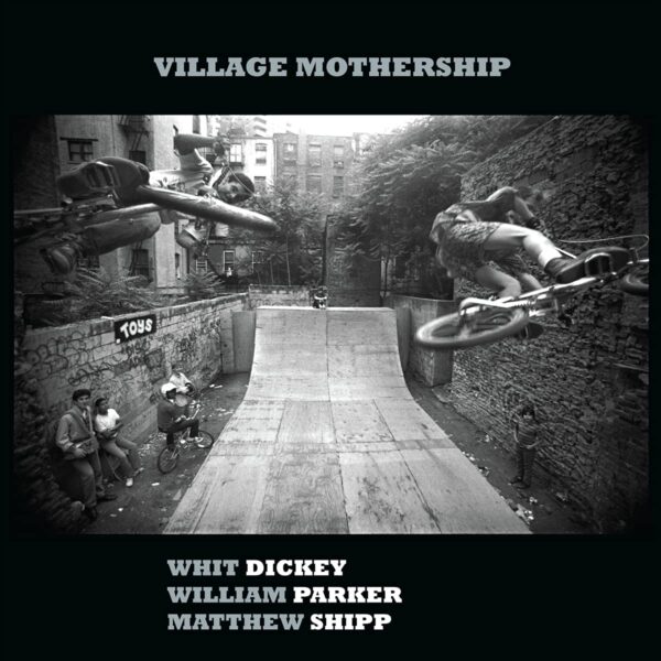 Village Mothership (Vinyl) - Whit Dickey, William Parker & Matthew Shipp
