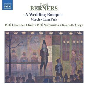 Lord Gerald Berners: A Wedding Bouquet, March, Luna Park - Kenneth Alwyn