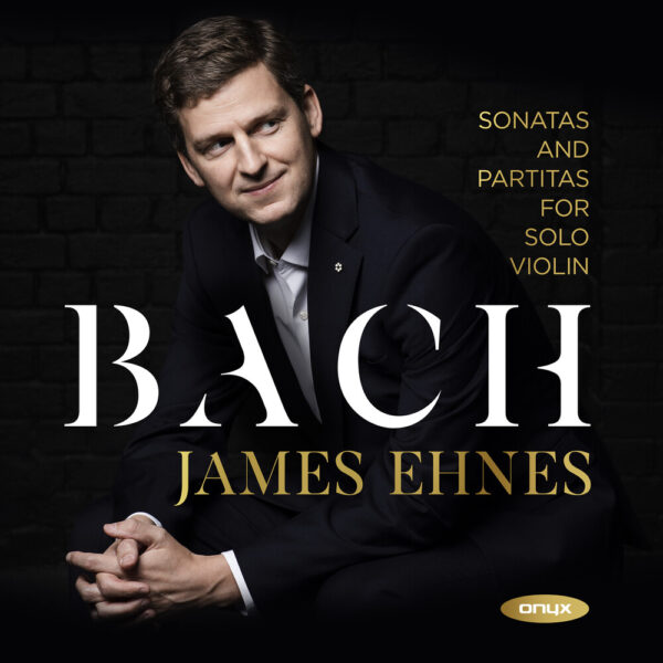 Bach: Sonatas And Partitas For Violin Solo - James Ehnes