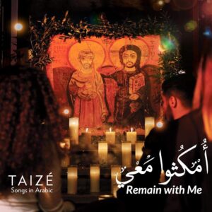 Remain With Me, Songs In Arabic - Taizé