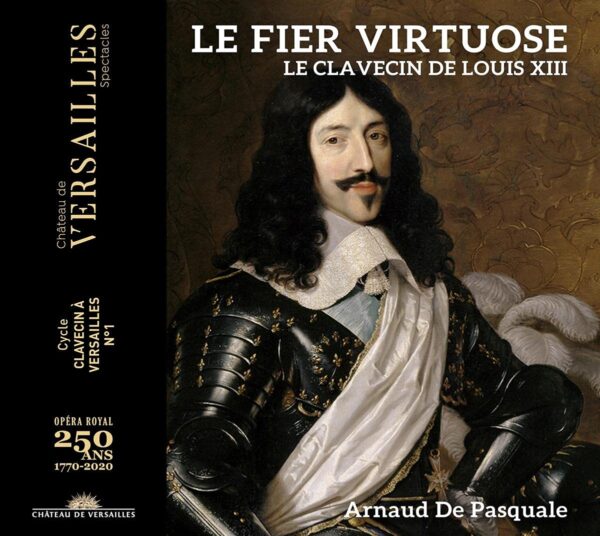 Le Fier Virtuose: Le Clavecin De Louis XIII - Arnaud De Pasquale