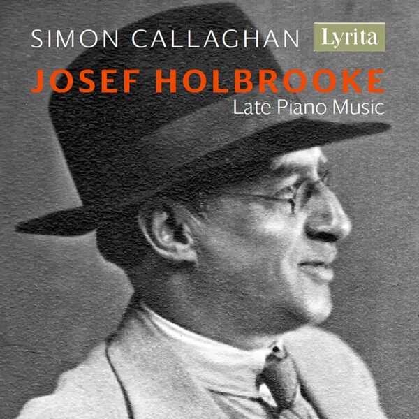 Josef Holbrooke: Late Piano Music - Simon Callaghan