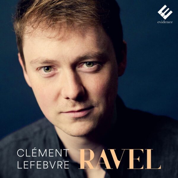 Ravel: Piano Works - Clément Lefebvre