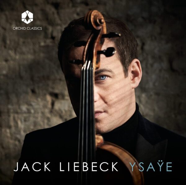 Eugene Ysaye: Six Sonatas For Solo Violin Op. 27 - Jack Liebeck