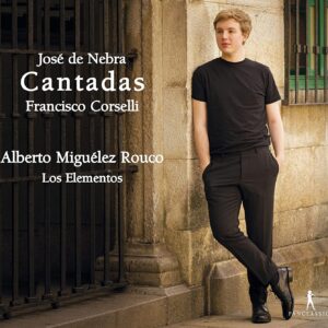 Jose De Nebra / Francisco Corselli: Cantatas - Alberto Miguelez Rouco
