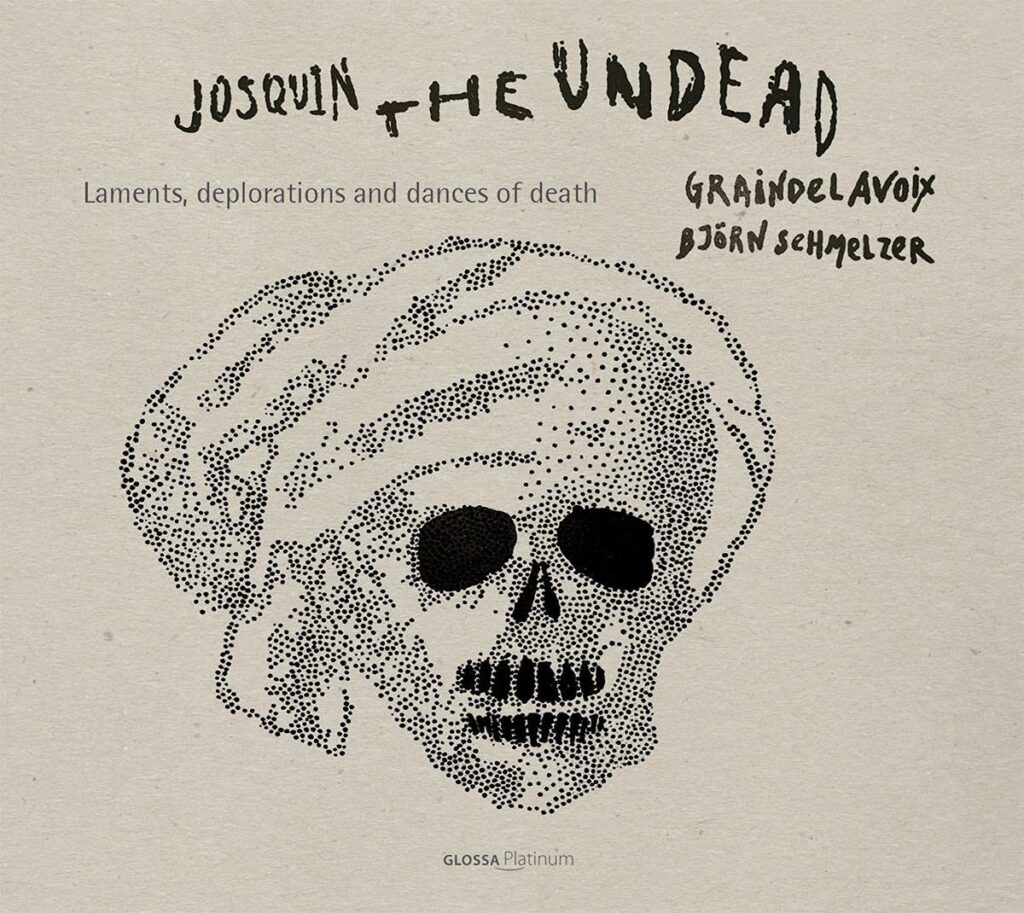 Josquin Desprez: Josquin The Undead, Laments, Deplorations And Dances Of Death - Graindelavoix