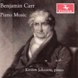 Benjamin Carr: Piano Music - Kirsten Johnson