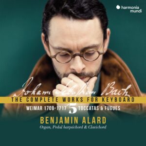 Bach: The Complete Works for Keyboard Vol.5, "Toccata" Weimar 1708-17 - Benjamin Alard