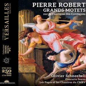 Pierre Robert: Grands Motets Sur Le Cantique Des Cantique - Olivier Schneebeli