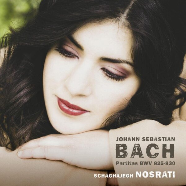 Bach: Partitas BWV 825-830 - Schaghajegh Nosrati