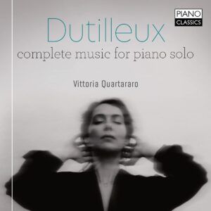 Dutilleux: Complete Music For Piano Solo - Vittoria Quartararo