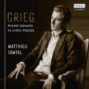 Grieg: Piano Sonata, 14 Lyric Pieces - Matthieu Idmtal
