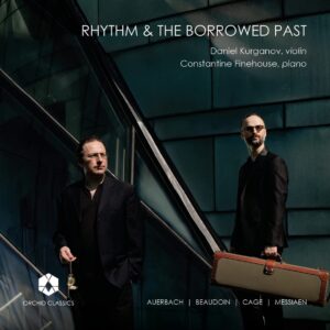 John Cage - Olivier Messiaen - Lera Auerbach - Ric: Rhythm And The Borrowed Past - Daniel Kurganov & Constantine Finehouse
