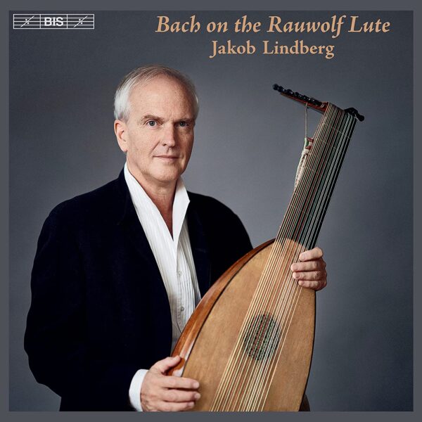 Bach On The Rauwolf Lute - Jakob Lindberg