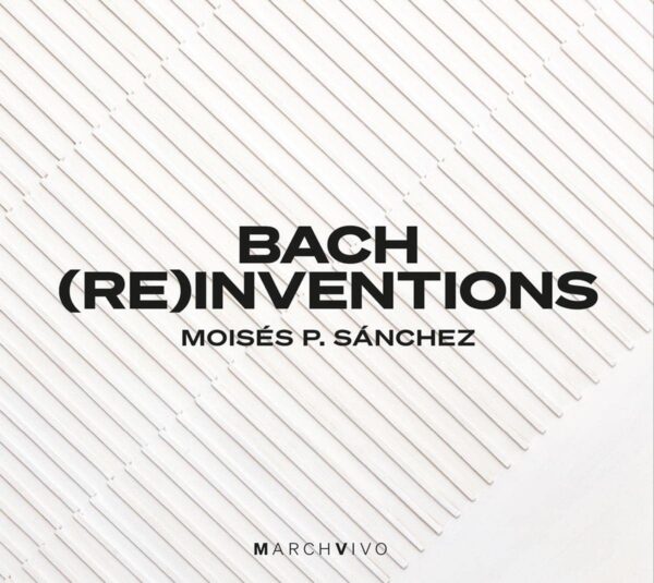 Bach (Re)Inventions - Moises P. Sanchez