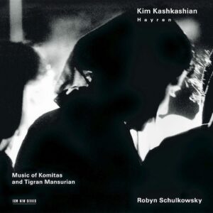 Hayren - Music of Komitas and Tigran Mansurian - Kim Kashkashian