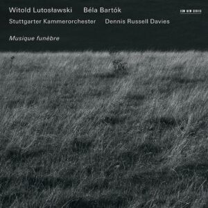 Witold Lutoslawski / Béla Bartók: Musique funèbre - Dennis Russell Davies