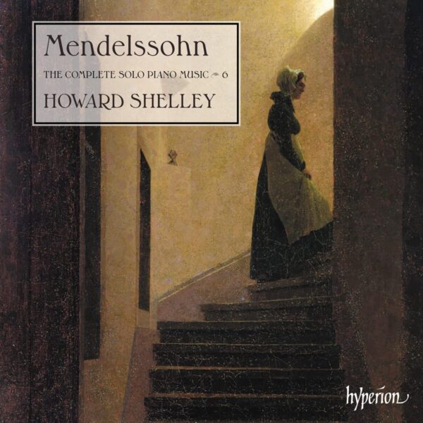 Mendelssohn: Complete Solo Piano Music Vol. 6 - Howard Shelley