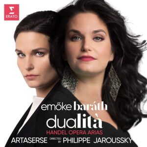 Dualità: Handel Opera Arias - Emöke Baráth &amp; Philippe Jaroussky
