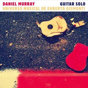 Universo Musical de Egberto Gismonti - Daniel Murray