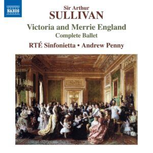 Arthur Sullivan: Victoria And Merrie England (Complete Ballet) - Andrew Penny