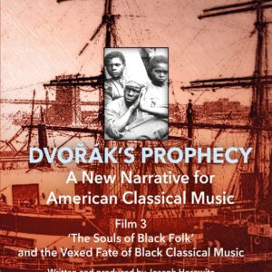 Dvorak's Prophecy: A New Narrative For American Classical Music – Film 3 'The Souls of Black Folk' and the Vexed Fate of Black Classical Music