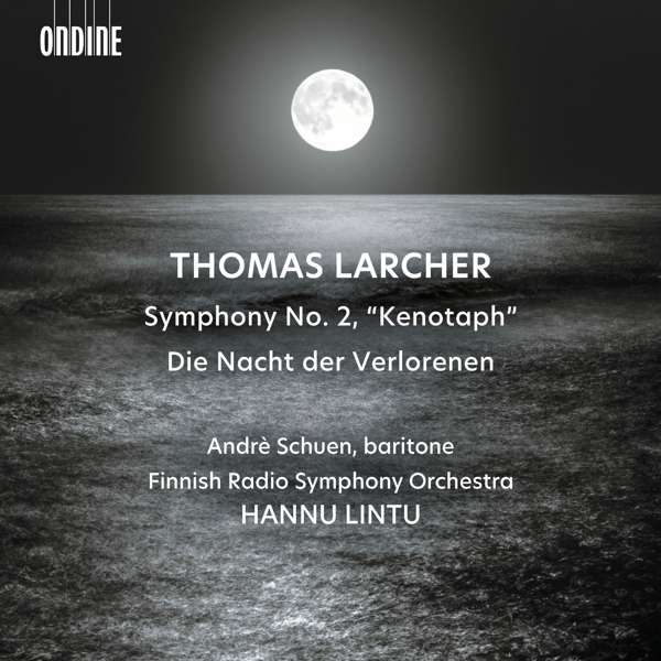 Thomas Larcher: Symphony No. 2 'Kenotaph', Die Nacht Der Verlorenen - Hannu Lintu