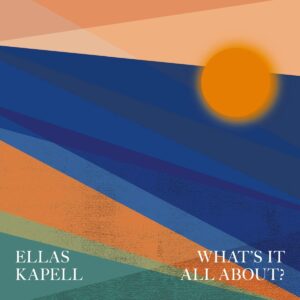 What's It All About? - Ellas Kapell