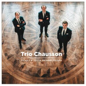 Fanny & Felix Mendelssohn - Trio Chausson