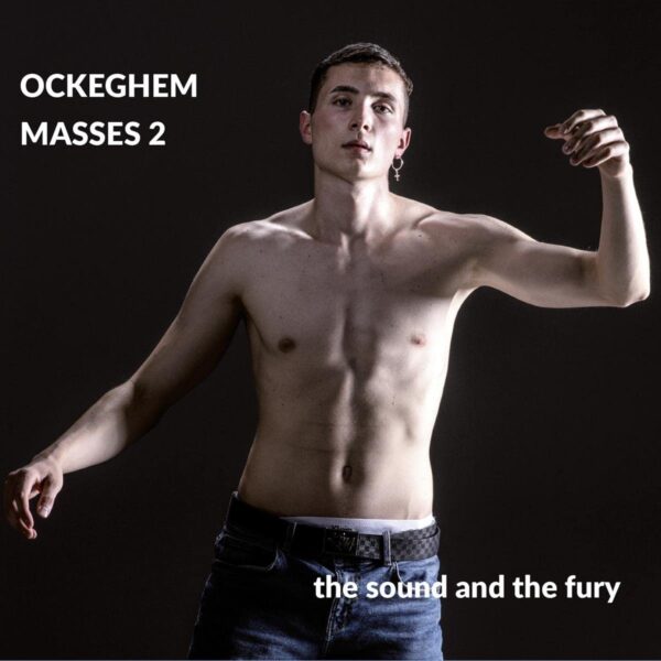 Johannes Ockeghem: Masses Vol. 2 - The Sound And The Fury