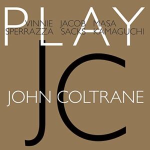 Play John Coltrane - Vinnie Sperrazza, Jacob Sacks & Masa Kamaguchi