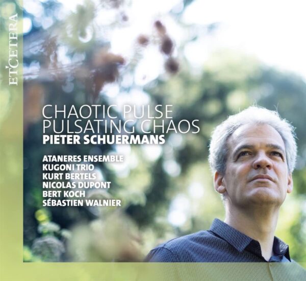 Pieter Schuermans: Chaotic Pulse, Pulsating Chaos - Ataneres Ensemble