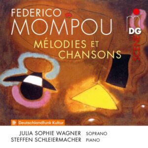 Frederico Mompou: Mélodies Et Chansons - Julia Sophie Wagner & Steffen Schleiermacher