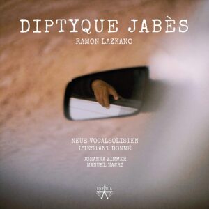 Ramon Lazkano: Diptyque Jabes - Neue Vokalsolisten